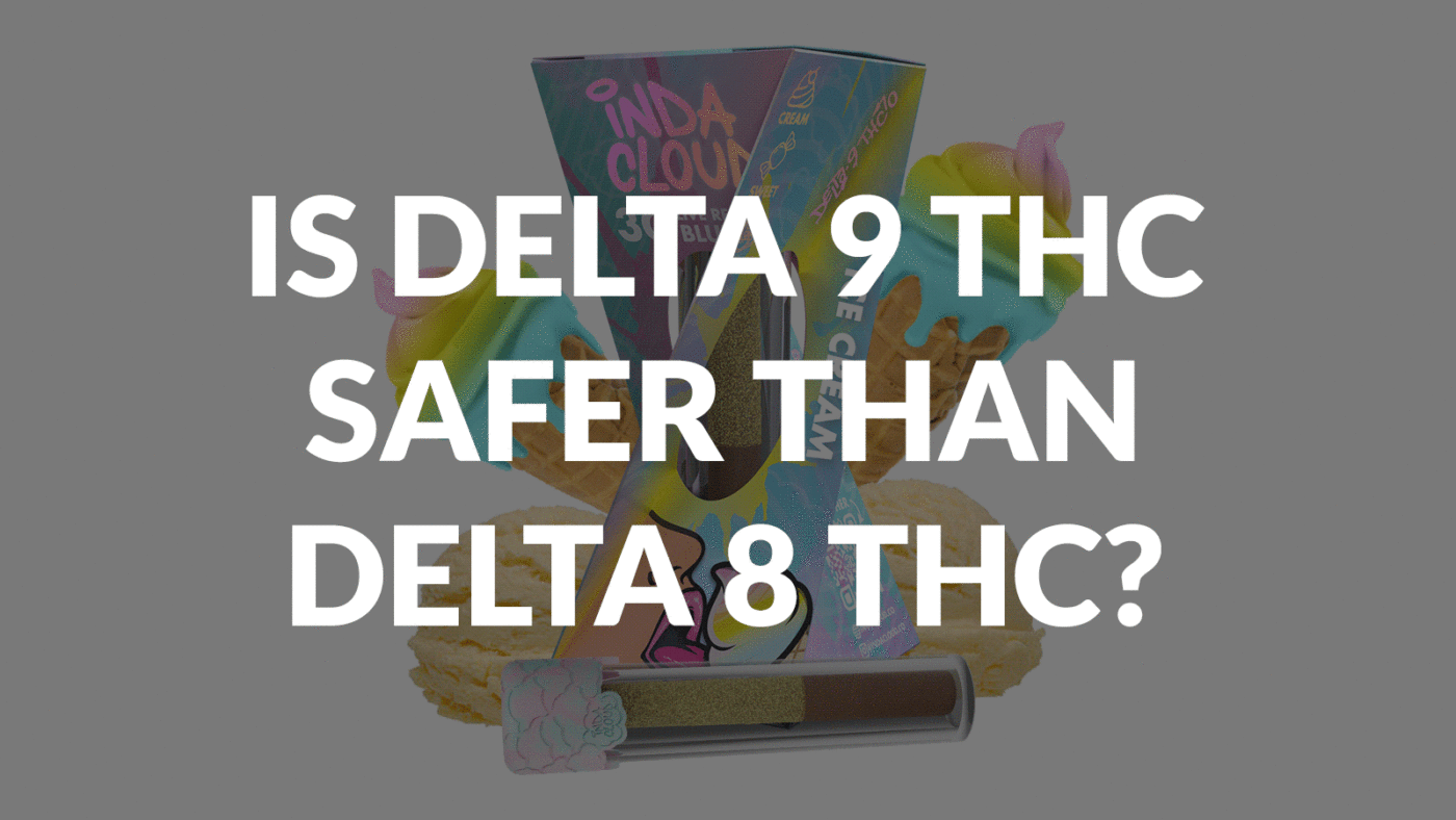 Is Delta 9 Thc Safer Than Delta 8 Thc?