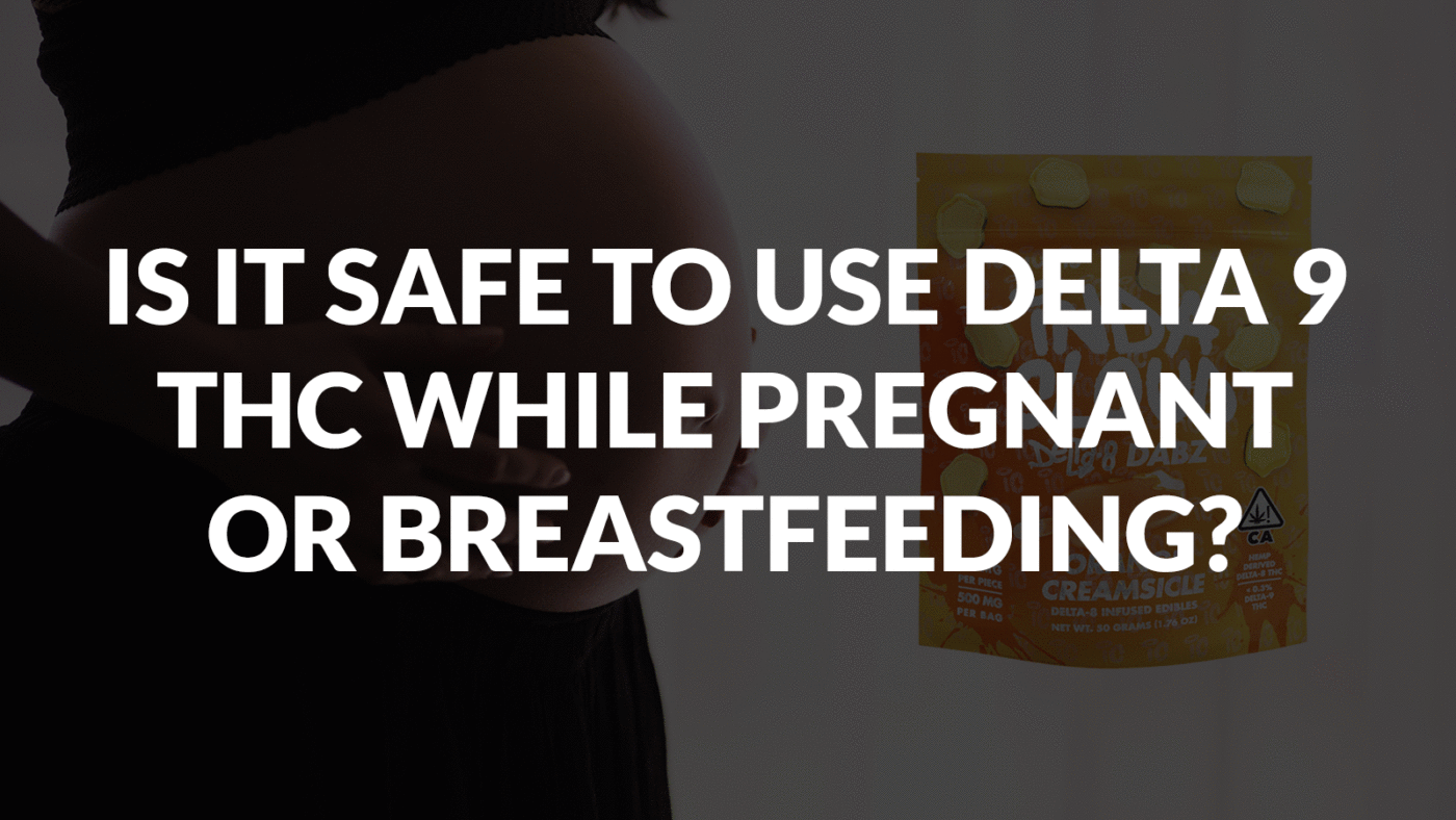 Is It Safe To Use Delta 9 Thc While Pregnant Or Breastfeeding