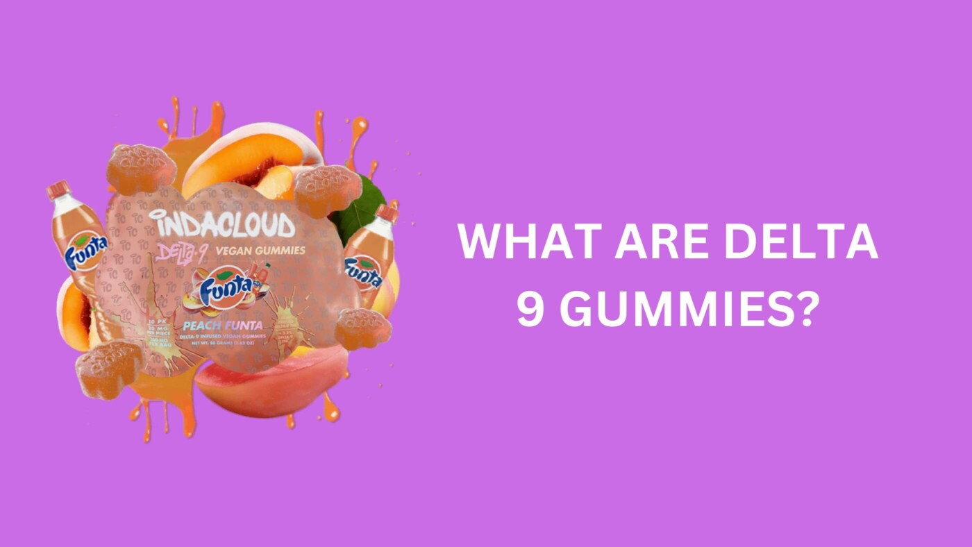 What Are Delta 9 Gummies