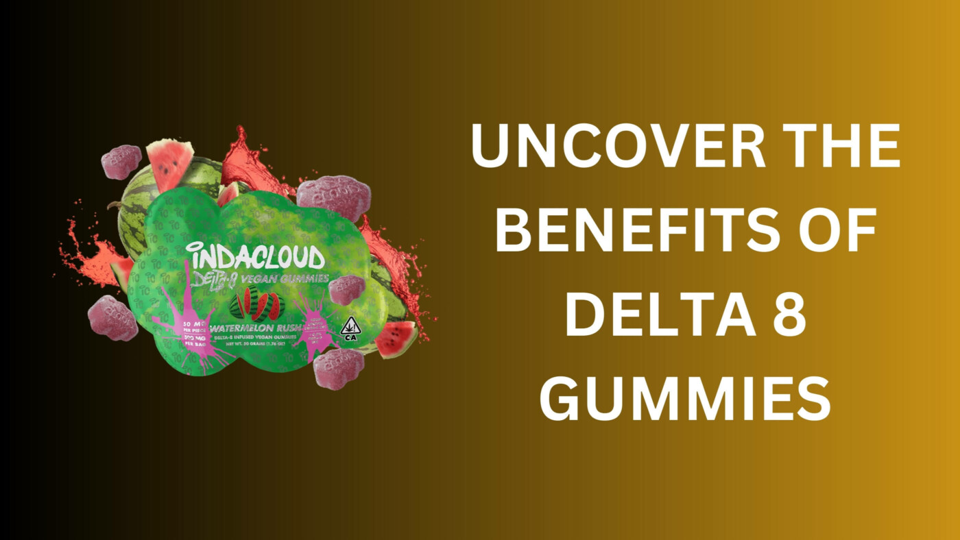 Uncover The Benefits Of Delta 8 Gummies