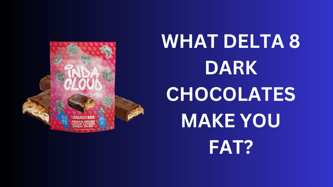 What Delta 8 Dark Chocolates Make You Fat